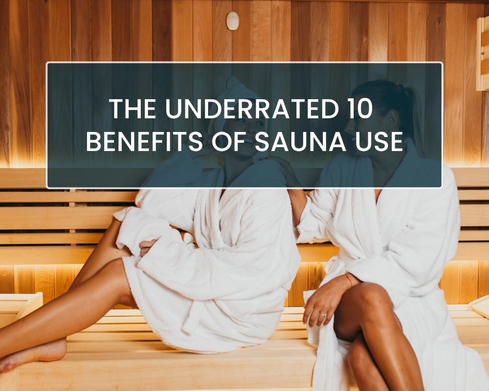 The Underrated 10 Benefits Of Sauna Use