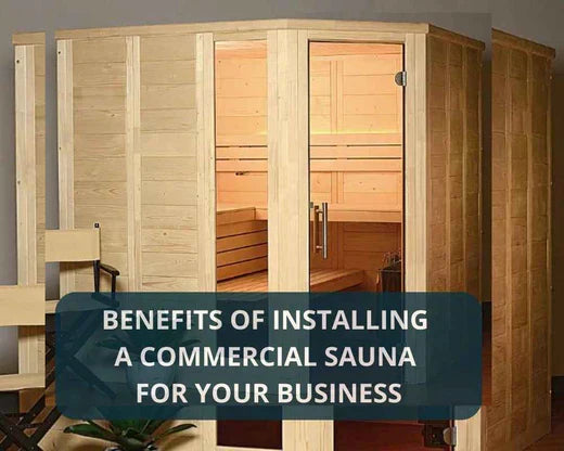 Benefits Of Installing A Commercial Sauna For Your Business